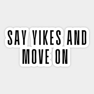 Say Yikes And Move On - Motivational and Inspiring Work Quotes Sticker